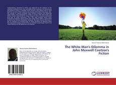 Buchcover von The White Man's Dilemma in John Maxwell Coetzee's Fiction