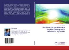 Couverture de The forward problem for the Electromagnetic Helmholtz equation