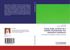 Copertina di Fuzzy logic control of a robotic manipulator for obstacles avoidance
