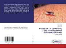 Capa do livro de Evaluation Of The Efficacy Of Mousticide Against Aedes aegypti Larvae 
