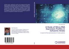 Bookcover of A Study of Micro RNA Expression Profiles in Ischaemic Stroke