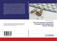 Copertina di Thyroid patients' problems & needs with radioactive iodine therapy