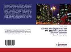 Models and algorithms for the capacitated facility location problem的封面