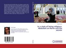 Buchcover von In a state of being religious: Abdullahi an-Na'im and the secular