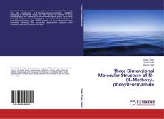 Capa do livro de Three Dimensional Molecular Structure of N–(4–Methoxy–phenyl)Formamide 