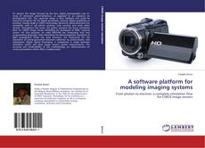 Обложка A software platform for modeling imaging systems