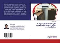 Buchcover von Gel polymer electrolytes and effects of swift heavy ion irradiation