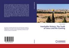 Inevitable Victory: The Truth of Jesus and His Coming的封面