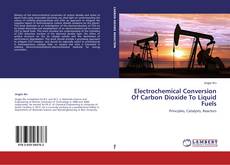 Buchcover von Electrochemical Conversion Of Carbon Dioxide To Liquid Fuels