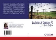 Copertina di The Notion Of Treatment Of Prisoners And Protection Of Their Rights