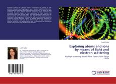 Buchcover von Exploring atoms and ions by means of light and electron scattering