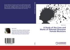 Couverture de A Study of the Lives and Works of Selected Ghanaian Female Musicians