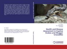 Copertina di Health and Disease Assessment in Captive Snakes and Mugger Crocodiles