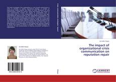 Couverture de The impact of organizational crisis communication on reputation repair