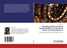 Changing Roles of Akan Queenmothers: A Study of Nana Yaa Asantewaa II的封面