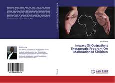 Capa do livro de Impact Of Outpatient Therapeutic Program On Malnourished Children 