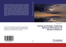 Capa do livro de Daring to Change: Exploring Spiritual Dimensions of Modern Medicine 