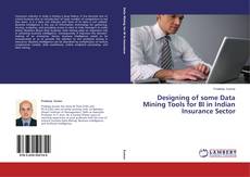 Copertina di Designing of some Data Mining Tools for BI in Indian Insurance Sector
