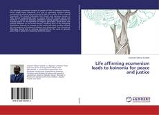 Borítókép a  Life affirming ecumenism leads to koinonia for peace and justice - hoz