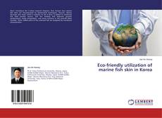Portada del libro de Eco-friendly utilization of marine fish skin in Korea