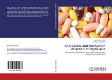 Copertina di Anti-Cancer and Mechanism of Action of Phytic Acid