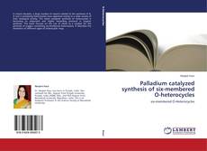 Couverture de Palladium catalyzed synthesis of six-membered O-heterocycles