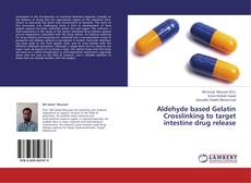 Bookcover of Aldehyde based Gelatin Crosslinking to target intestine drug release
