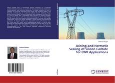 Couverture de Joining and Hermetic Sealing of Silicon Carbide for LWR Applications