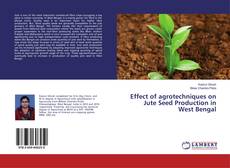Capa do livro de Effect of agrotechniques on Jute Seed Production in West Bengal 