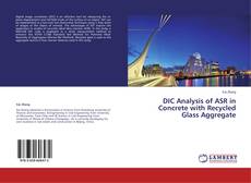 DIC Analysis of ASR in Concrete with Recycled Glass Aggregate的封面