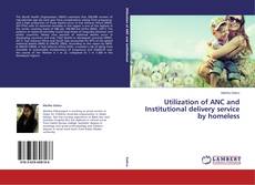 Capa do livro de Utilization of ANC and Institutional delivery service by homeless 