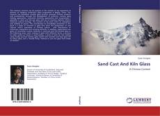 Sand Cast And Kiln Glass kitap kapağı