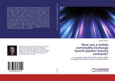 Portada del libro de How can a metals commodity Exchange launch plastics futures contracts?