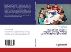 Capa do livro de Using Book Clubs To Improve Literacy Among Under-Performing Students 