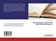 Bookcover of Being Malaysian Does Not Mean Being Malaysian