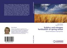 Couverture de Sulphur and nitrogen fertilization of spring wheat