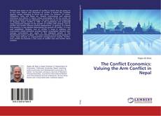 Bookcover of The Conflict Economics: Valuing the Arm Conflict in Nepal