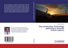 Bookcover of Oxy-combustion Technology applications towards carbon capture