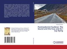 Postmodernist Faulkner: The Sound and the Fury and As I Lay Dying kitap kapağı