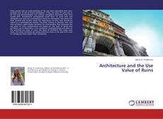 Capa do livro de Architecture and the Use Value of Ruins 