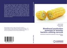 Couverture de Bioethanol production potential of termites bacteria utilizing corncob