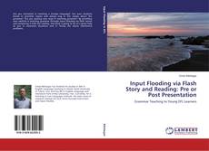 Capa do livro de Input Flooding via Flash Story and Reading: Pre or Post Presentation 