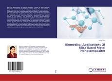 Biomedical Applications Of Silica Based Metal Nanocomposites的封面