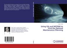 Buchcover von Using GA and MCFDM to Find the Optimal Maintenance Planning