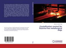 Capa do livro de Crystallisation control for fluorine-free metallurgical slags 