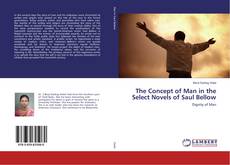 Bookcover of The Concept of Man in the Select Novels of Saul Bellow