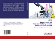 Copertina di Some studies on Heterocyclic Compounds : Quinazoline derivatives