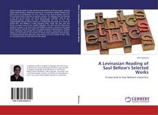 Buchcover von A Levinasian Reading of Saul Bellow's Selected Works