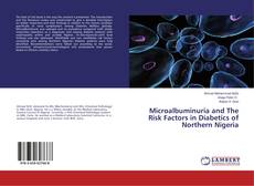 Bookcover of Microalbuminuria and The Risk Factors in Diabetics of Northern Nigeria