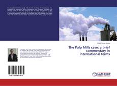 Buchcover von The Pulp Mills case: a brief commentary in international terms